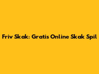 Friv Skak: Gratis Online Skak Spil