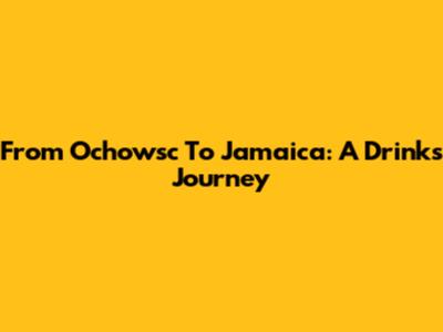From Ochowsc To Jamaica: A Drink's Journey