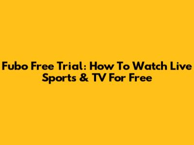 Fubo Free Trial: How To Watch Live Sports & TV For Free