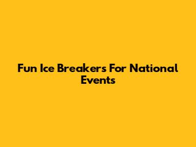 Fun Ice Breakers For National Events