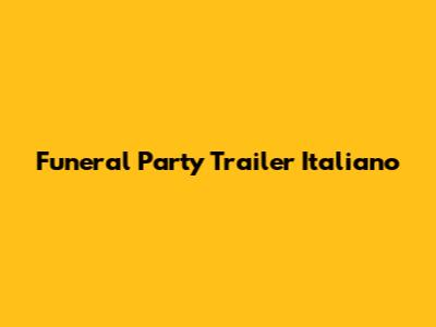 Funeral Party Trailer Italiano