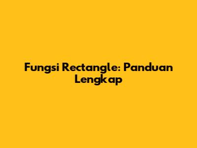 Fungsi Rectangle: Panduan Lengkap