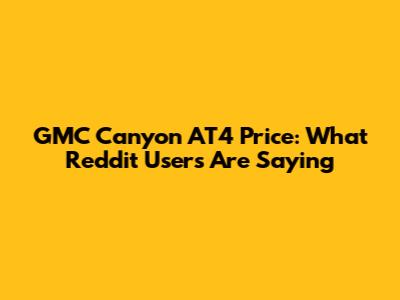 GMC Canyon AT4 Price: What Reddit Users Are Saying