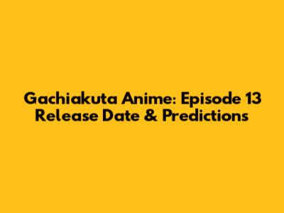 Gachiakuta Anime: Episode 13 Release Date & Predictions