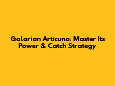 Galarian Articuno: Master Its Power & Catch Strategy
