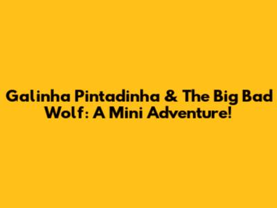 Galinha Pintadinha & The Big Bad Wolf: A Mini Adventure!