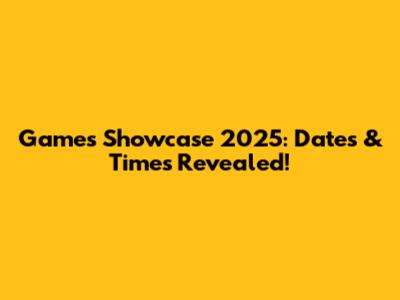 Games Showcase 2025: Dates & Times Revealed!