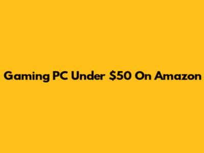 Gaming PC Under $50 On Amazon