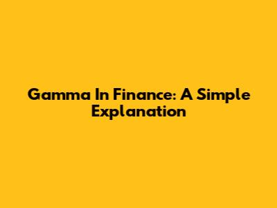 Gamma In Finance: A Simple Explanation