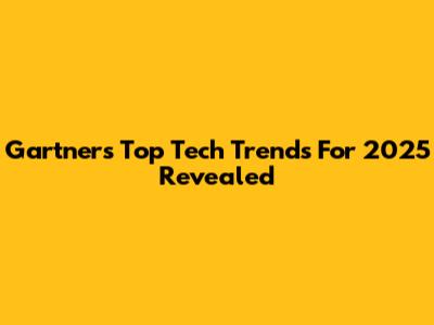 Gartner's Top Tech Trends For 2025 Revealed