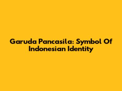Garuda Pancasila: Symbol Of Indonesian Identity