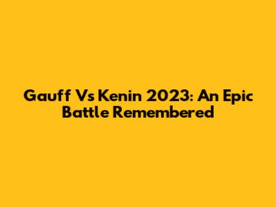 Gauff Vs Kenin 2023: An Epic Battle Remembered