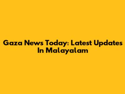 Gaza News Today: Latest Updates In Malayalam