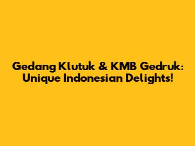 Gedang Klutuk & KMB Gedruk: Unique Indonesian Delights!