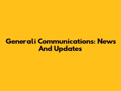 Generali Communications: News And Updates