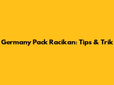 Germany Pack Racikan: Tips & Trik