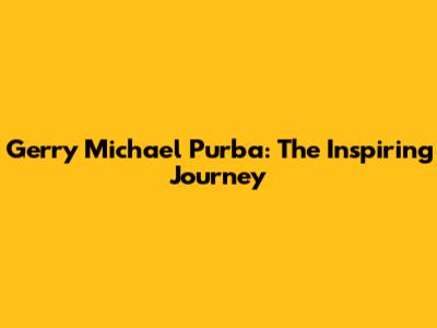 Gerry Michael Purba: The Inspiring Journey