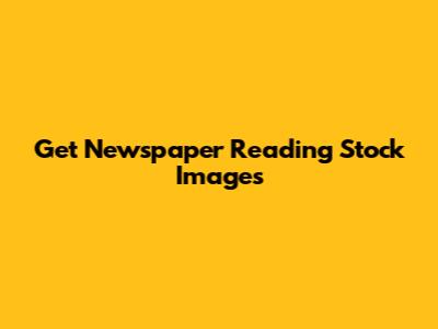 Get Newspaper Reading Stock Images