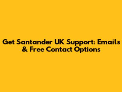 Get Santander UK Support: Emails & Free Contact Options