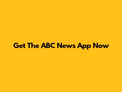 Get The ABC News App Now