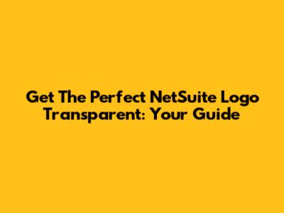 Get The Perfect NetSuite Logo Transparent: Your Guide
