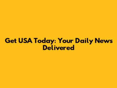 Get USA Today: Your Daily News Delivered