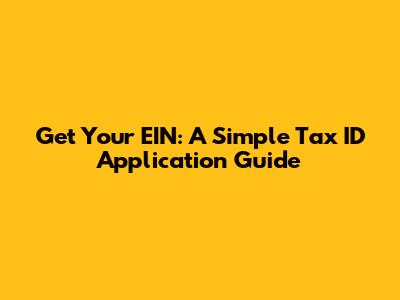 Get Your EIN: A Simple Tax ID Application Guide