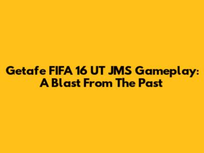 Getafe FIFA 16 UT JMS Gameplay: A Blast From The Past