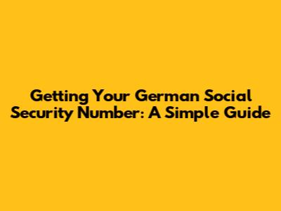 Getting Your German Social Security Number: A Simple Guide