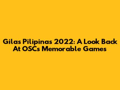 Gilas Pilipinas 2022: A Look Back At OSC's Memorable Games