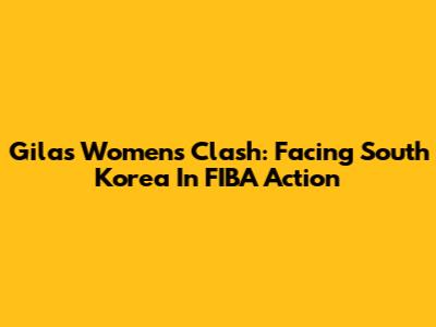 Gilas Women's Clash: Facing South Korea In FIBA Action