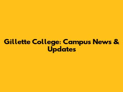 Gillette College: Campus News & Updates