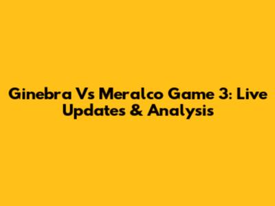 Ginebra Vs Meralco Game 3: Live Updates & Analysis