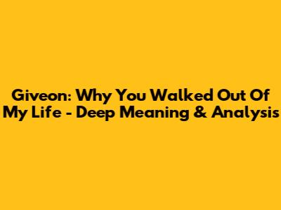Giveon: Why You Walked Out Of My Life - Deep Meaning & Analysis