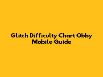Glitch Difficulty Chart Obby Mobile Guide