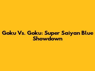 Goku Vs. Goku: Super Saiyan Blue Showdown