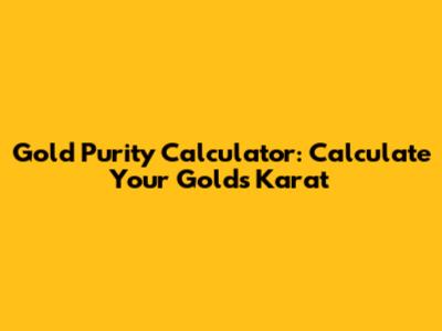 Gold Purity Calculator: Calculate Your Gold's Karat