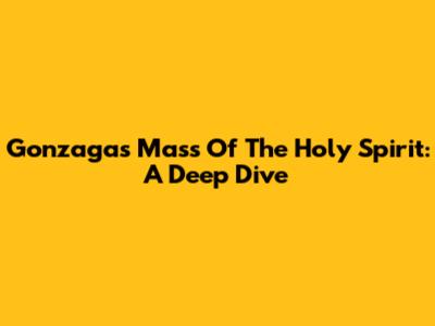 Gonzaga's Mass Of The Holy Spirit: A Deep Dive