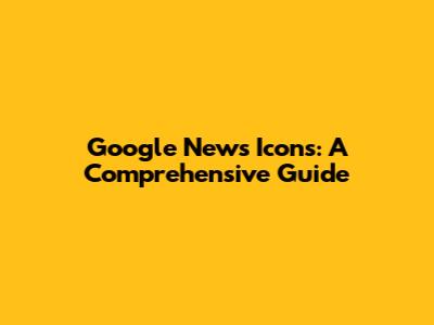 Google News Icons: A Comprehensive Guide