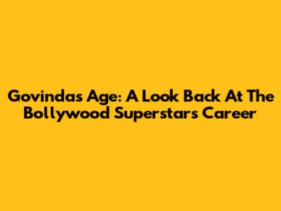 Govinda's Age: A Look Back At The Bollywood Superstar's Career
