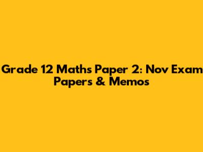 Grade 12 Maths Paper 2: Nov Exam Papers & Memos