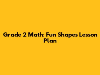 Grade 2 Math: Fun Shapes Lesson Plan