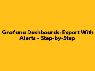 Grafana Dashboards: Export With Alerts - Step-by-Step