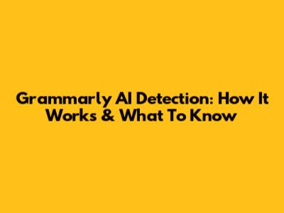 Grammarly AI Detection: How It Works & What To Know