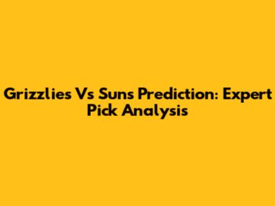 Grizzlies Vs Suns Prediction: Expert Pick Analysis