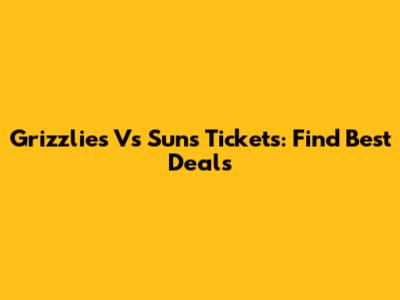 Grizzlies Vs Suns Tickets: Find Best Deals