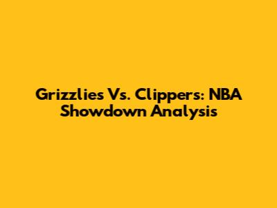 Grizzlies Vs. Clippers: NBA Showdown Analysis