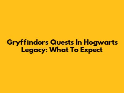 Gryffindor's Quests In Hogwarts Legacy: What To Expect