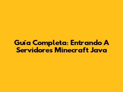 Guía Completa: Entrando A Servidores Minecraft Java