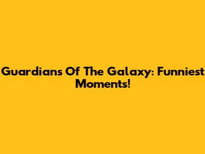Guardians Of The Galaxy: Funniest Moments!